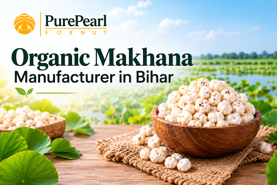 Organic Makhana Manufacturer in Bihar, Best Organic Makhana Distributor in Bihar India