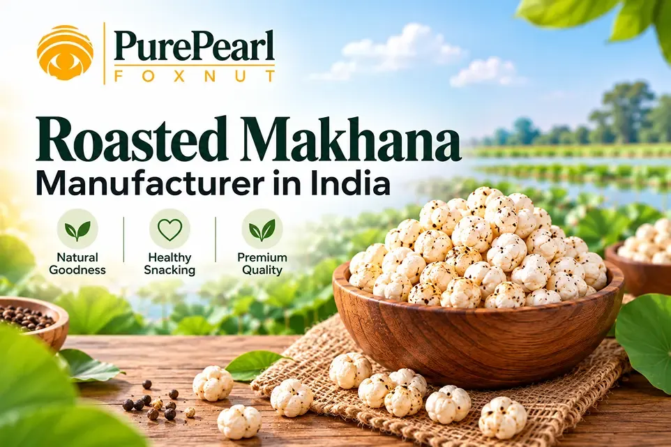 Roasted Makhana Manufacturer in India, Makhana Distributor in India