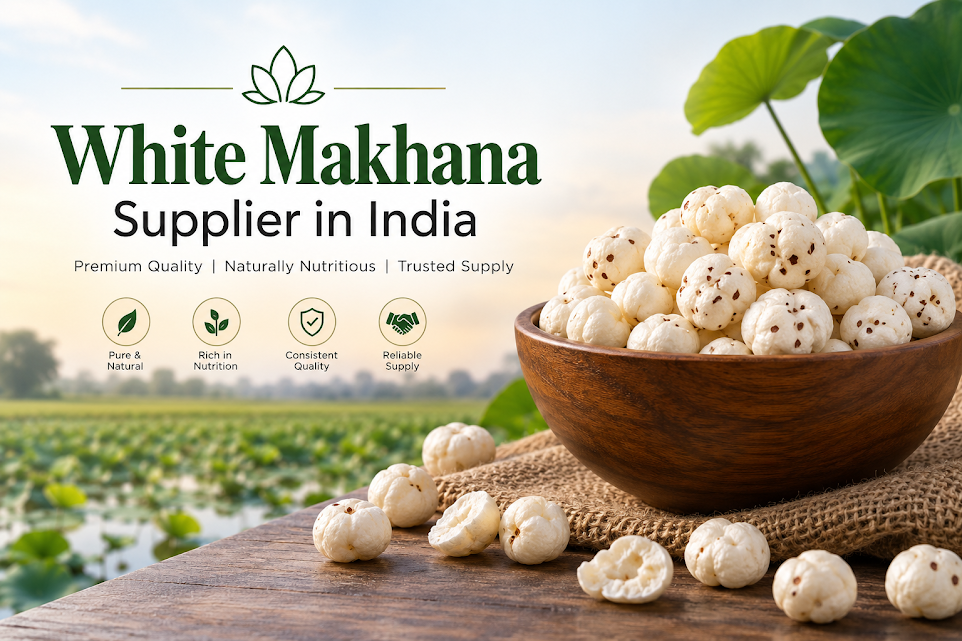 White Makhana Supplier in India - Bulk Makhana Supplier